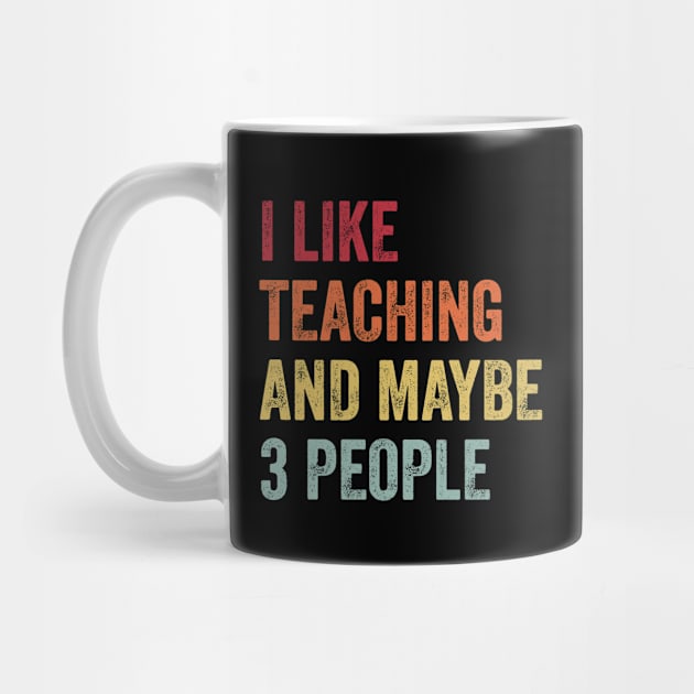 I Like Teaching & Maybe 3 People Teaching Lovers Gift by ChadPill